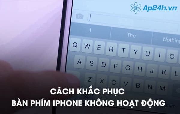 Cách khắc phục bàn phím iPhone không hoạt động