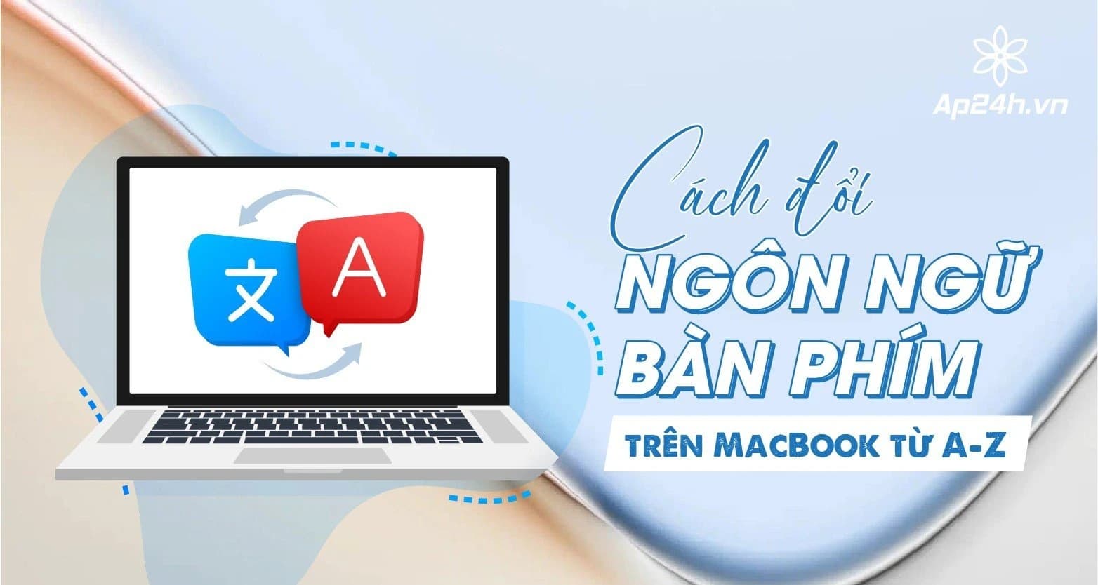 Cách đổi ngôn ngữ bàn phím trên MacBook từ A-Z