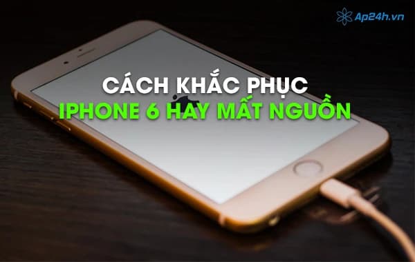 IPhone 6 mất nguồn, nguyên nhân và cách khắc phục