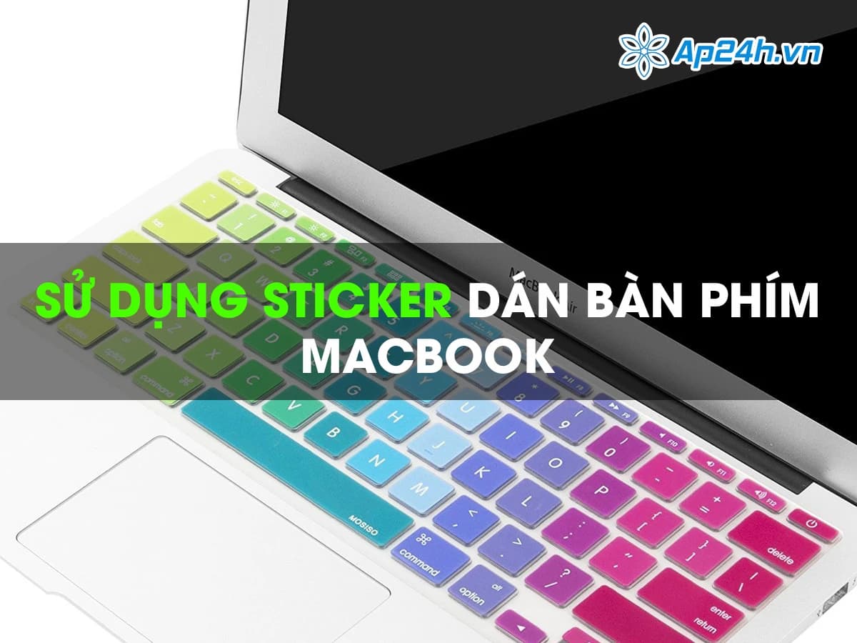 Có nên sử dụng Sticker dán bàn phím Macbook không?