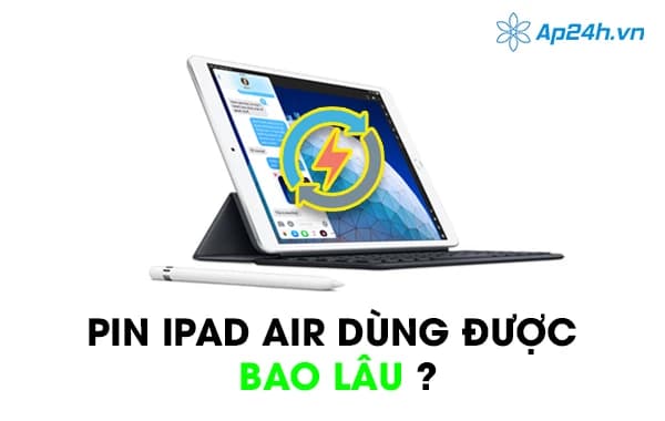Pin iPad Air dùng được bao lâu?