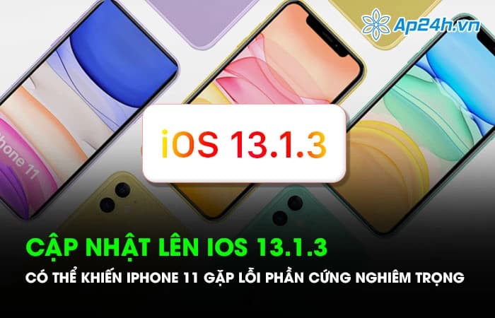Cập nhật lên iOS 13.1.3 có thể khiến iPhone 11 gặp lỗi phần cứng nghiêm trọng
