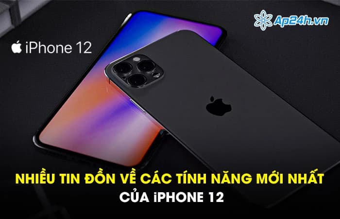 Nhiều tin đồn về các tính năng mới nhất của iPhone 12