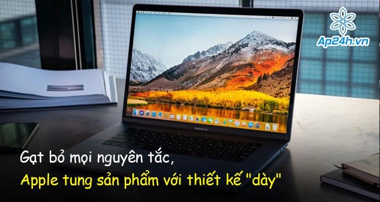 Gạt bỏ mọi nguyên tắc, Apple tung sản phẩm với thiết kế "dày"