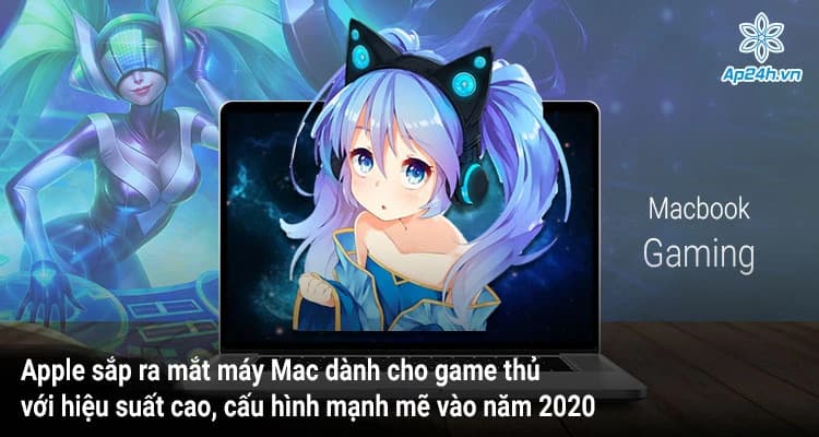 Apple sắp ra mắt máy Mac dành cho game thủ với hiệu suất cao, cấu hình mạnh mẽ vào năm 2020