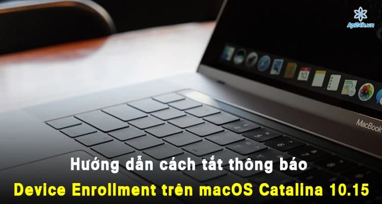 Hướng dẫn cách tắt thông báo Device Enrollment trên macOS Catalina 10.15