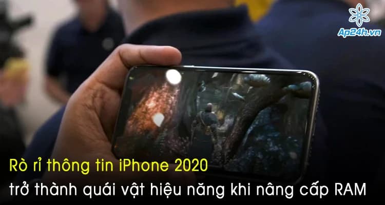 Rò rỉ thông tin iPhone 2020 trở thành quái vật hiệu năng khi nâng cấp RAM