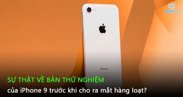 Sự thật về bản thử nghiệm của iPhone 9 trước khi cho ra mắt hàng loạt?