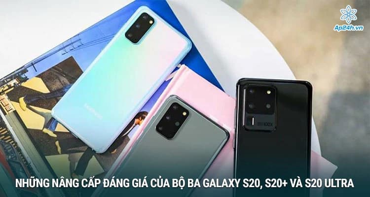 Những nâng cấp đáng giá của bộ ba Galaxy S20, S20+ và S20 Ultra