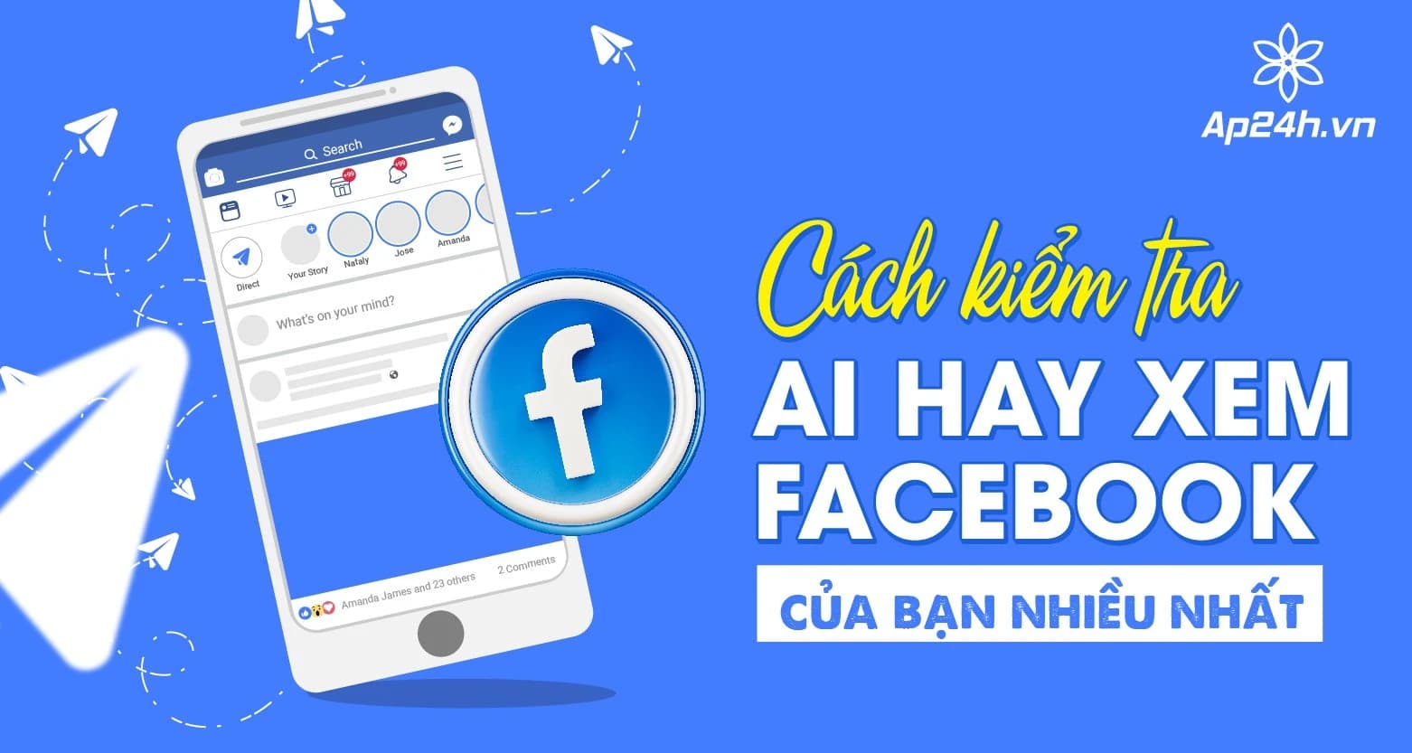 Mẹo kiểm tra ai hay xem FaceBook của bạn nhiều nhất [Update 2024]