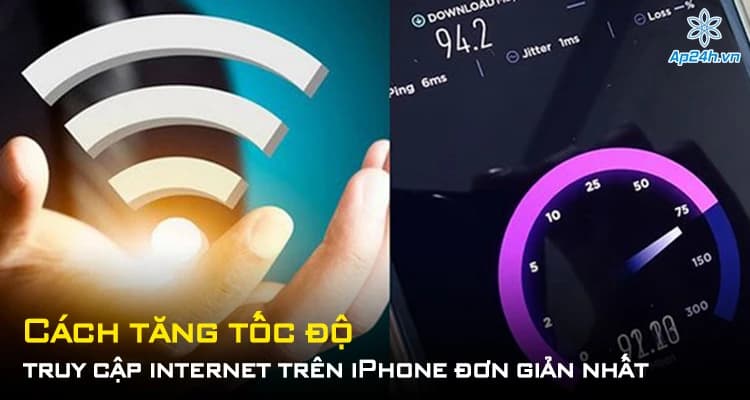 Cách tăng tốc độ truy cập internet trên iPhone đơn giản nhất