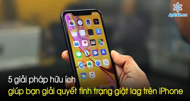 5 giải pháp hữu ích giúp bạn giải quyết tình trạng giật lag trên iPhone
