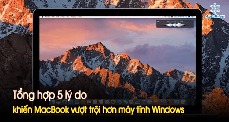 Tổng hợp 5 lý do khiến MacBook vượt trội hơn máy tính Windows