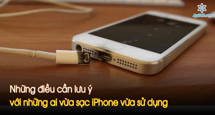 Những điều cần lưu ý với những ai vừa sạc iPhone vừa sử dụng
