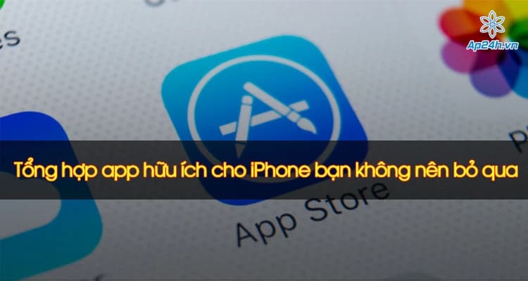 Tổng hợp app hữu ích cho iPhone bạn không nên bỏ qua