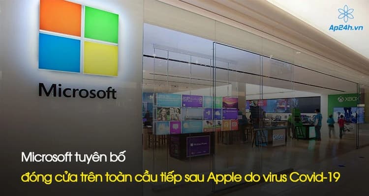 Microsoft tuyên bố đóng cửa trên toàn cầu tiếp sau Apple do virus Covid-19