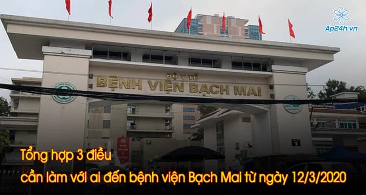 Tổng hợp 3 điều cần làm với ai đến bệnh viện Bạch Mai từ ngày 12/3/2020