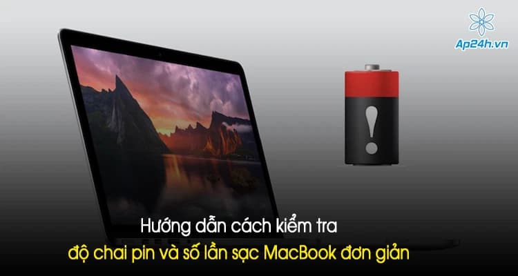 Hướng dẫn cách kiểm tra độ chai pin và số lần sạc MacBook đơn giản