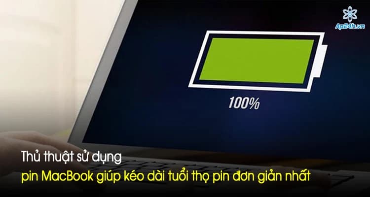 Thủ thuật sử dụng pin MacBook giúp kéo dài tuổi thọ pin đơn giản nhất