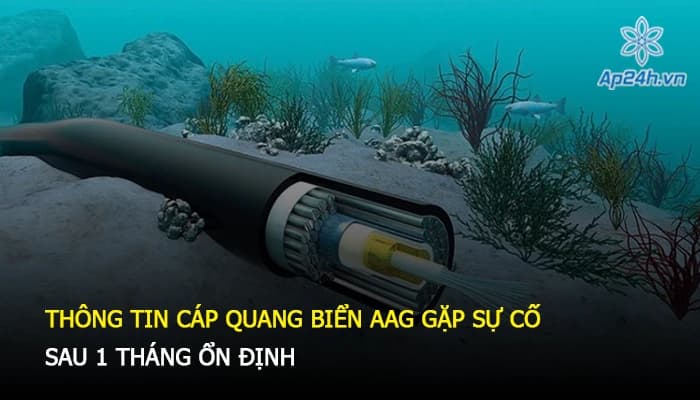 Thông tin cáp quang biển AAG gặp sự cố sau 1 tháng ổn định