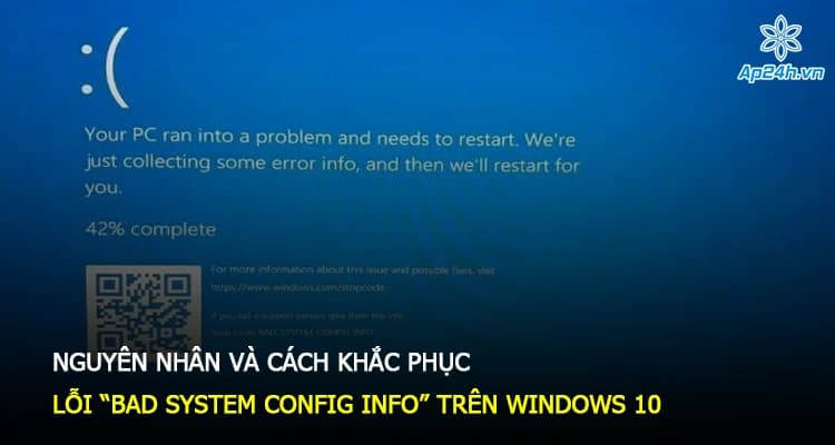 Nguyên nhân và cách khắc phục lỗi “Bad System Config Info” trên Windows 10