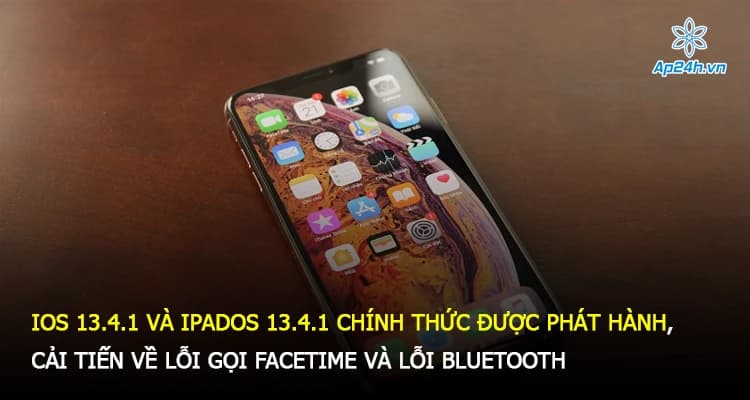 iOS 13.4.1 và iPadOS 13.4.1 chính thức được phát hành, cải tiến về lỗi gọi FaceTime và lỗi Bluetooth