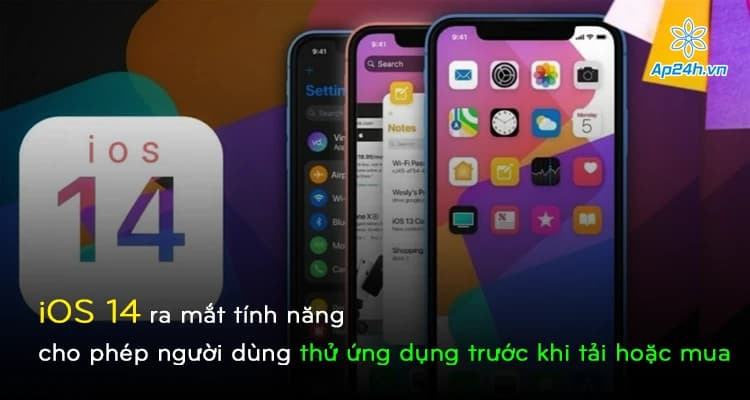 iOS 14 ra mắt tính năng cho phép người dùng thử ứng dụng trước khi tải hoặc mua