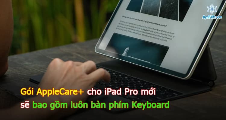 Gói AppleCare+ cho iPad Pro mới sẽ bao gồm luôn bàn phím Keyboard