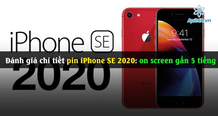 Đánh giá chi tiết pin iPhone SE 2020: on screen gần 5 tiếng liên tục