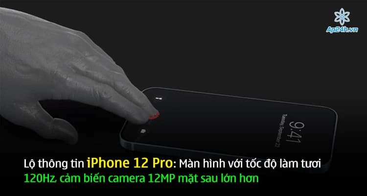 Lộ thông tin iPhone 12 Pro: Màn hình với tốc độ làm tươi 120Hz, cảm biến camera 12MP mặt sau lớn hơn