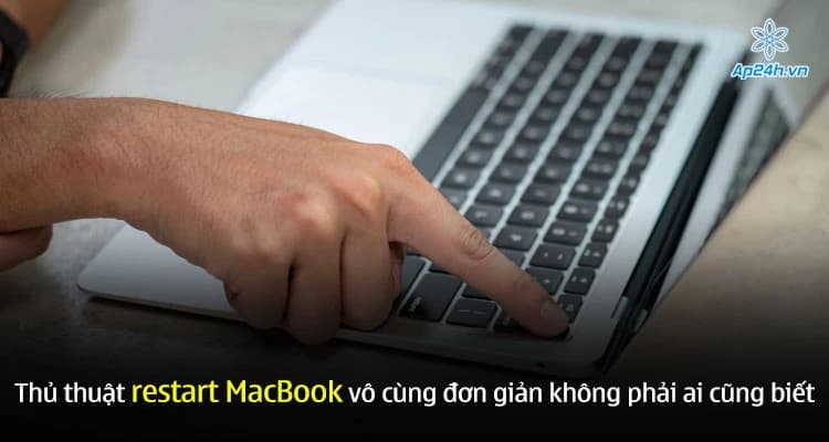 Thủ thuật restart MacBook vô cùng đơn giản không phải ai cũng biết