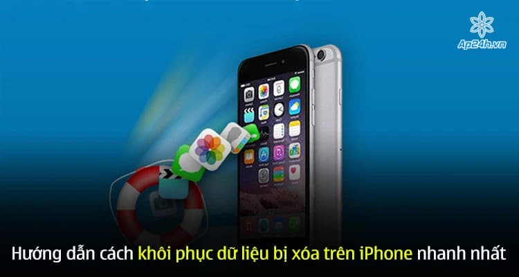 Hướng dẫn cách khôi phục dữ liệu bị xóa trên iPhone nhanh nhất