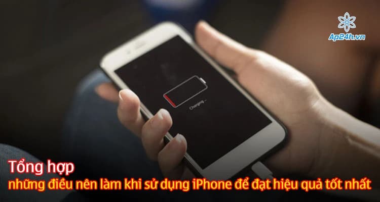 Tổng hợp những điều nên làm khi sử dụng iPhone để đạt hiệu quả tốt nhất