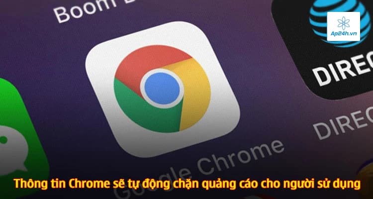 Thông tin Chrome sẽ tự động chặn quảng cáo cho người sử dụng