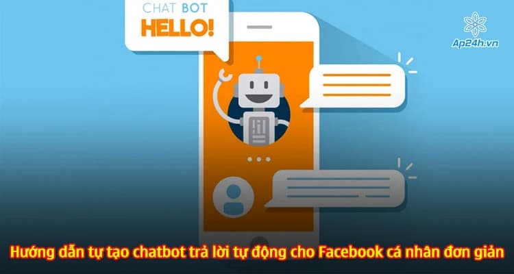 ​​​​​​​Hướng dẫn tự tạo chatbot trả lời tự động cho Facebook cá nhân đơn giản