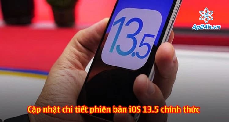 Cập nhật chi tiết phiên bản iOS 13.5 chính thức