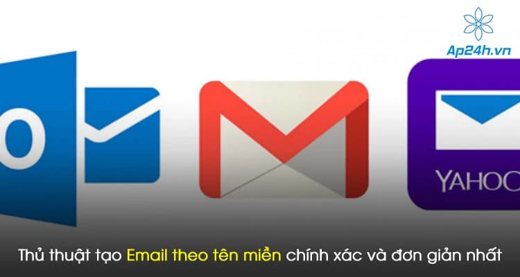Thủ thuật tạo Email theo tên miền chính xác và đơn giản nhất