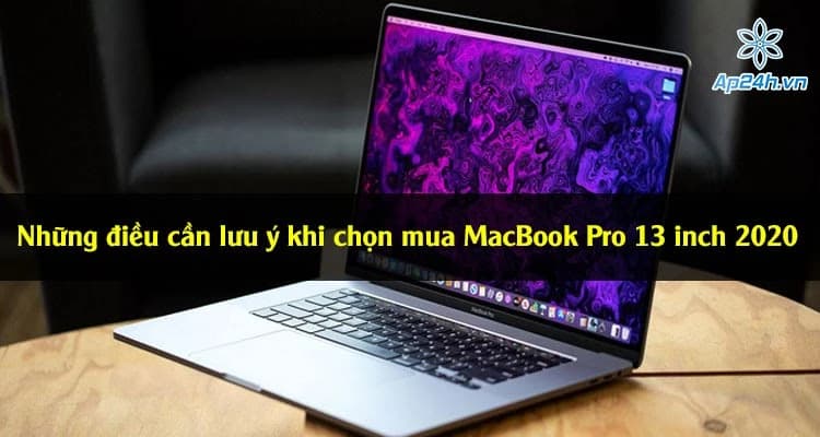 Những điều cần lưu ý khi chọn mua MacBook Pro 13 inch 2020