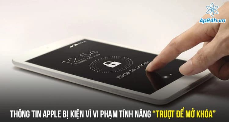 Thông tin Apple bị kiện vì vi phạm tính năng “Trượt để mở khóa”