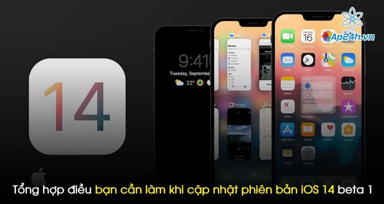Tổng hợp điều bạn cần làm khi cập nhật phiên bản iOS 14 beta 1