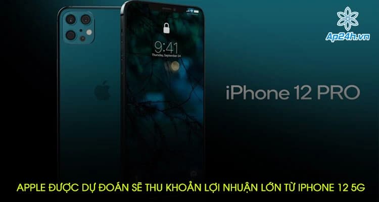 Apple được dự đoán sẽ thu khoản lợi nhuận lớn từ iPhone 12 5G