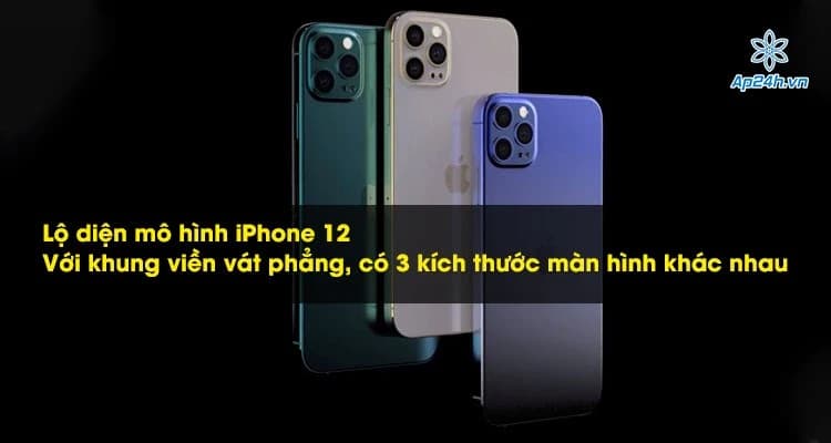 Lộ diện mô hình iPhone 12: Với khung viền vát phẳng, có 3 kích thước màn hình khác nhau