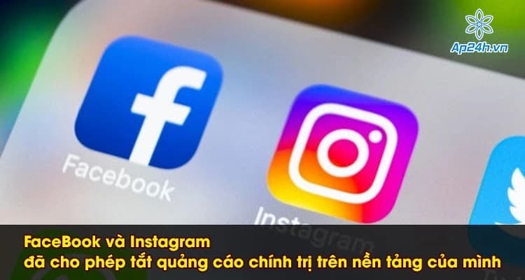 FaceBook và Instagram đã cho phép tắt quảng cáo chính trị trên nền tảng của mình