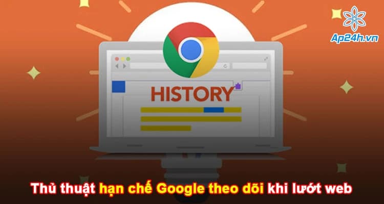Thủ thuật hạn chế Google theo dõi khi lướt web mà ai cũng cần biết
