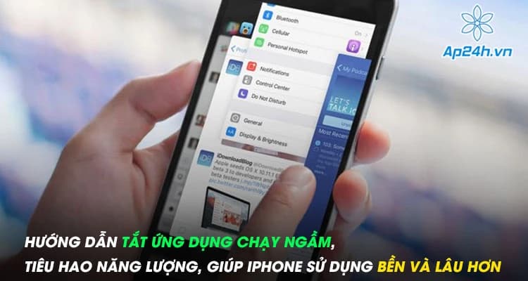 Hướng dẫn tắt ứng dụng chạy ngầm, tiêu hao năng lượng, giúp iPhone sử dụng bền và lâu hơn