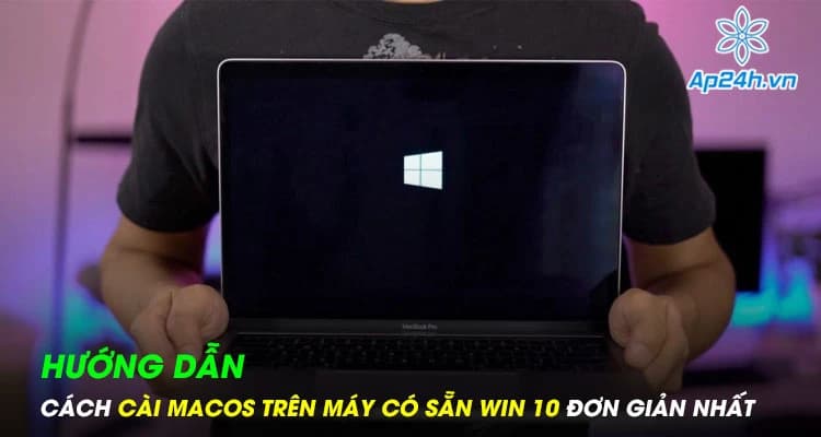 Hướng dẫn cách cài macOS trên máy có sẵn win 10 đơn giản nhất