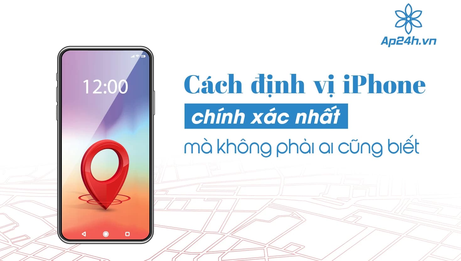Cách định vị iPhone chính xác nhất mà không phải ai cũng biết