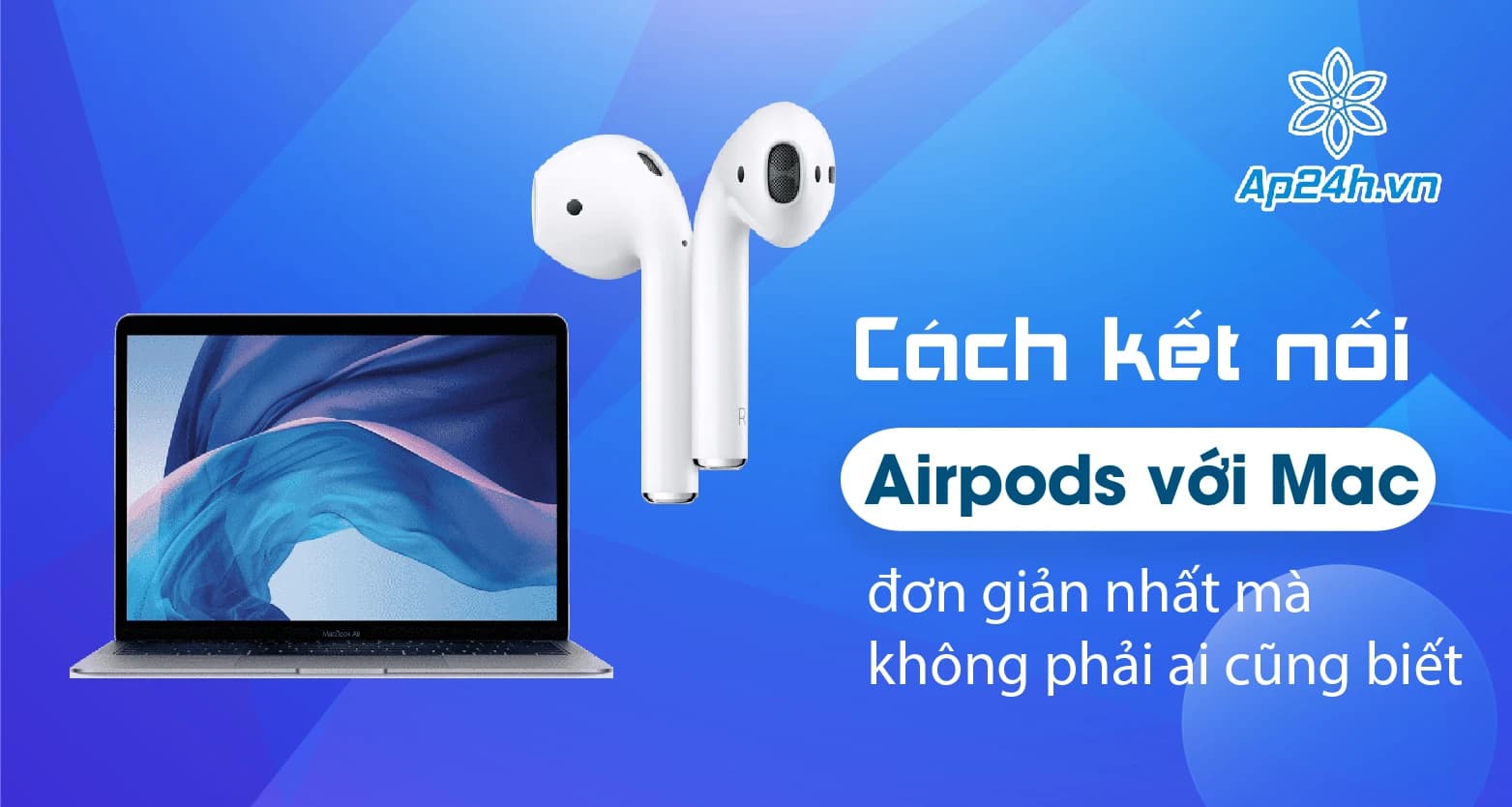 Cách kết nối Airpods với Mac đơn giản nhất mà không phải ai cũng biết