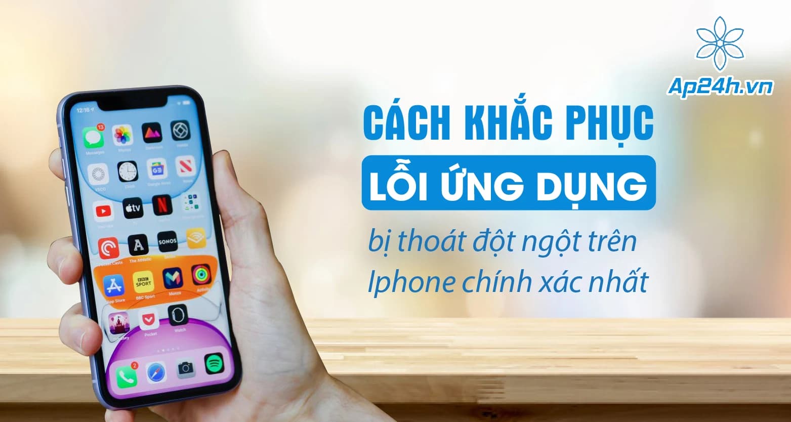 Cách khắc phục lỗi ứng dụng bị thoát đột ngột trên iPhone chính xác nhất