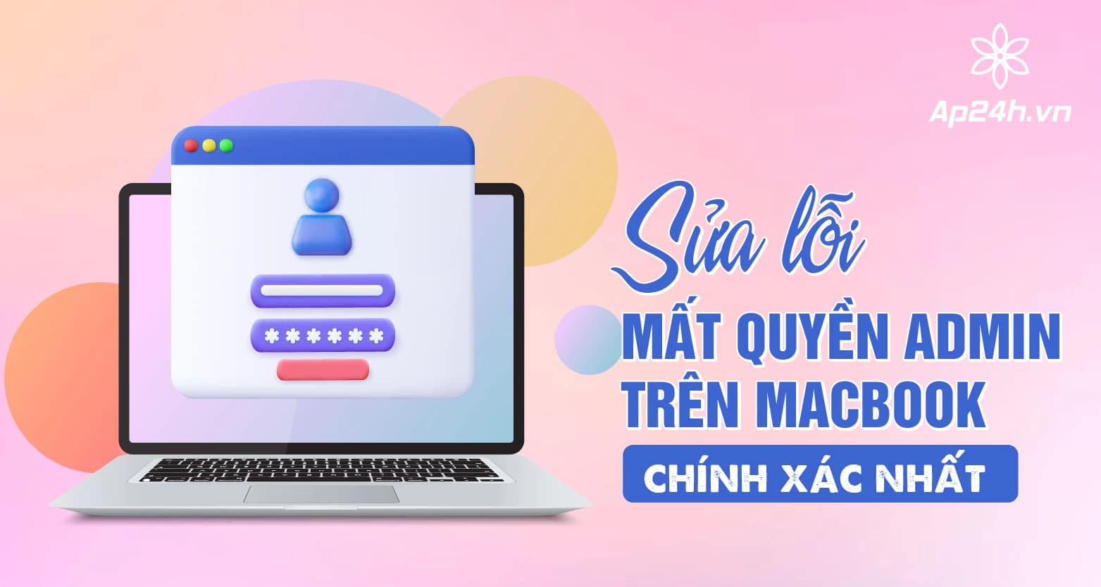 Hướng dẫn cách sửa lỗi mất quyền Admin MacBook chính xác nhất